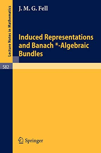 Induced Representations and Banach*-Algebraic Bundles (Lecture Notes in Mathematics, 582, Band 582)