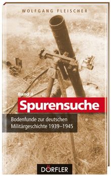 Spurensuche 04: Bodenfunde zur deutschen Militärgeschichte 1939-1945