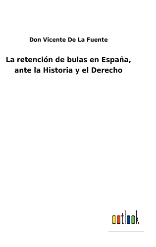 La retención de bulas en España, ante la Historia y el Derecho