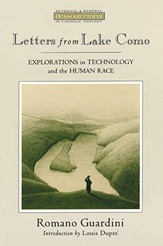 Romano Guardini Letters From Lake Como, Explorations On Technology And The Human Race (Ressourcement , Retrieval & Renewal In Catholic Thought)