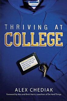 Thriving at College: Make Great Friends, Keep Your Faith, and Get Ready for the Real World!