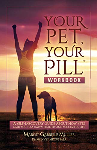 Your Pet, Your Pill® Workbook: A Self-Discovery Guide About How Pets Lead You to a Happy, Healthy and Successful Life