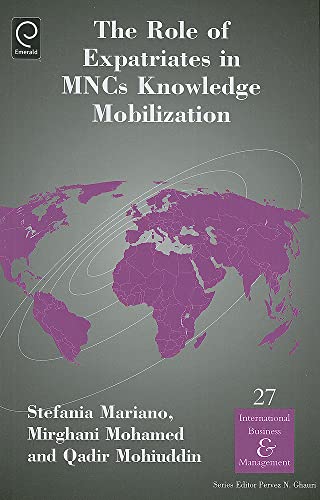 The Role of Expatriates in MNCs Knowledge Mobilization (International Business and Management, 27, Band 27)