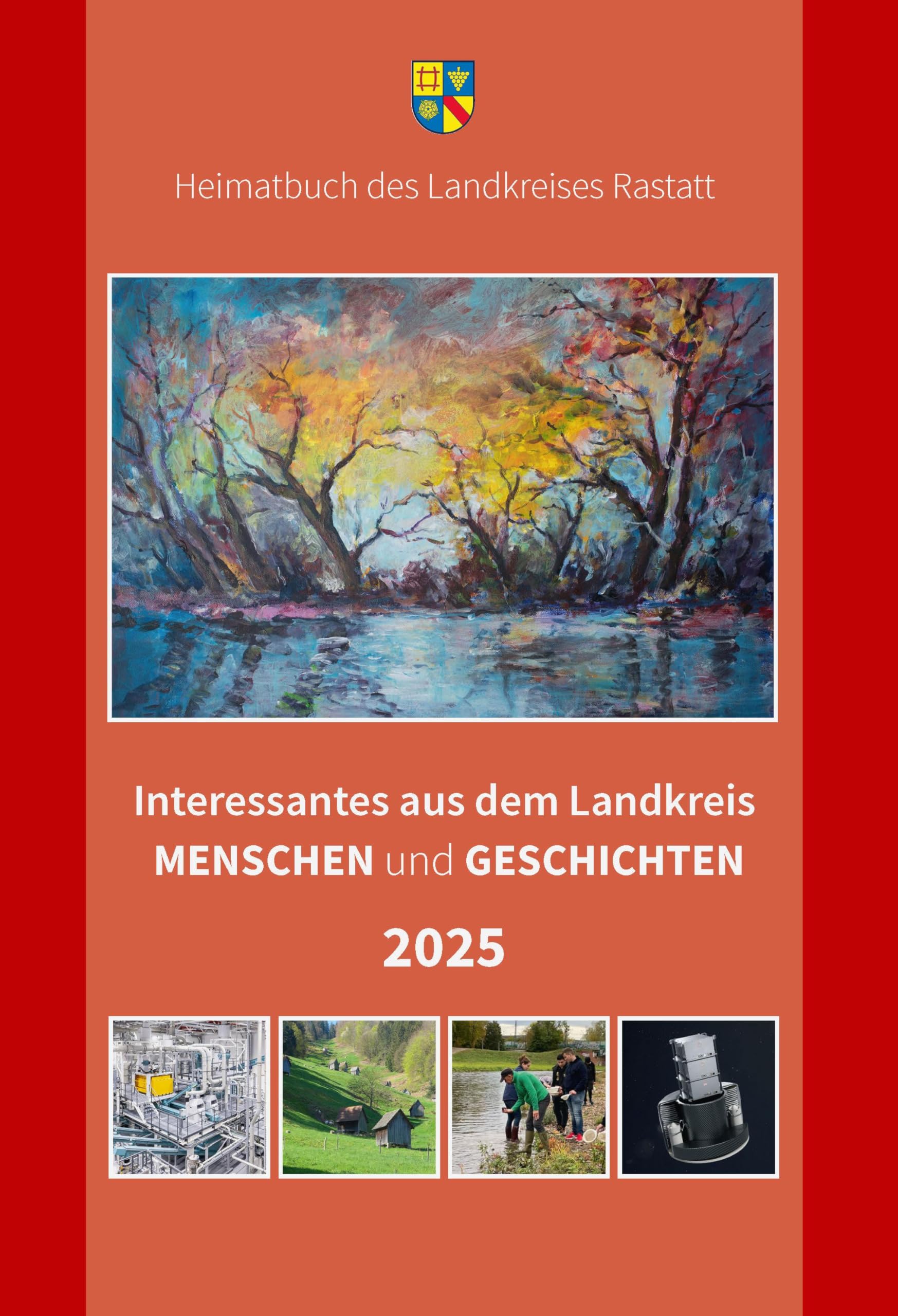 Interessantes aus dem Landkreis – Menschen und Geschichten 2025 (Heimatbuch Rastatt. Landkreis Rastatt. einschl. der früheren Heimatbuchreihe Um Rhein und Murg)