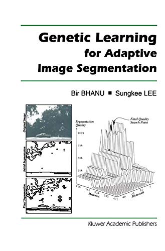 Genetic Learning for Adaptive Image Segmentation (The Springer International Series in Engineering and Computer Science, 287, Band 287)