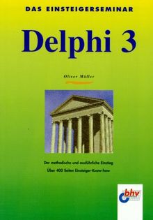 Das Einsteigerseminar. Delphi 3