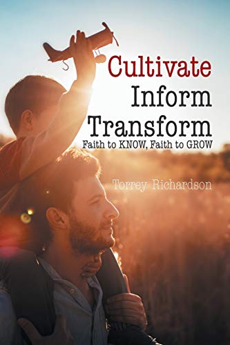 Cultivate, Inform, Transform: : Faith to Know, Faith to Grow