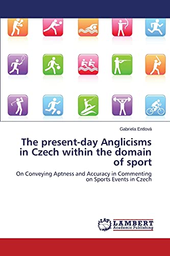 The present-day Anglicisms in Czech within the domain of sport: On Conveying Aptness and Accuracy in Commenting on Sports Events in Czech