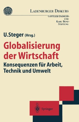 Globalisierung der Wirtschaft: Konsequenzen für Arbeit, Technik und Umwelt (Ladenburger Diskurs) (German Edition)