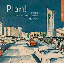 Plan!: Leipzig, Architektur und Städtebau 1945–1976 (Beiträge zur Architektur, Band 5)