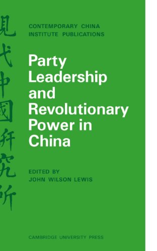 Party Leadership and Revolutionary Power in China (Contemporary China Institute Publications)