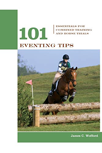 James Wofford 101 Eventing Tips, Essentials For Combined Training And Horse Trials (101 Tips)