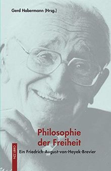 Philosophie der Freiheit: Ein Friedrich-August-von-Hayek-Brevier (Meisterdenker der Freiheitsphilosophie)