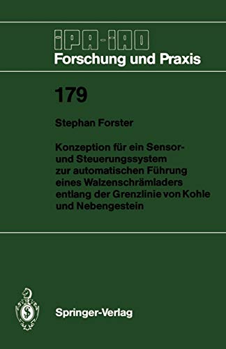 Konzeption für ein Sensor- und Steuerungssystem zur automatischen Führung eines Walzenschrämladers entlang der Grenzlinie von Kohle und Nebengestein (IPA-IAO - Forschung und Praxis, 179, Band 179)