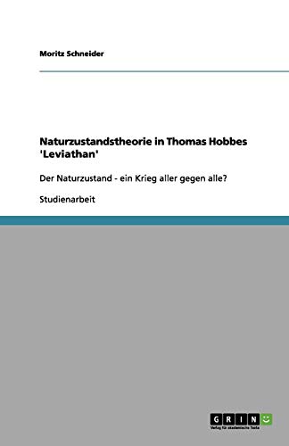 Naturzustandstheorie in Thomas Hobbes 'Leviathan': Der Naturzustand - ein Krieg aller gegen alle?