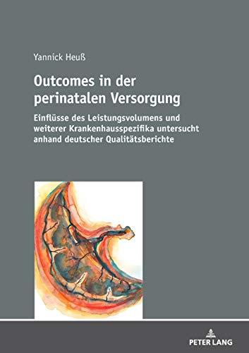 Outcomes in der perinatalen Versorgung: Einflüsse des Leistungsvolumens und weiterer Krankenhausspezifika untersucht anhand deutscher Qualitätsberichte