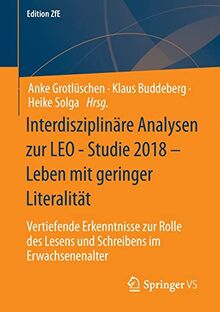 Interdisziplinäre Analysen zur LEO - Studie 2018 – Leben mit geringer Literalität: Vertiefende Erkenntnisse zur Rolle des Lesens und Schreibens im Erwachsenenalter (Edition ZfE, 14, Band 14)