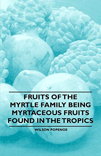 Fruits of the Myrtle Family being Myrtaceous Fruits Found in the Tropics