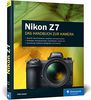 Nikon Z7: 100% Praxiswissen und Expertentipps zu Ihrer spiegellosen Vollformat-Kamera - exklusiv zur Nikon Z7