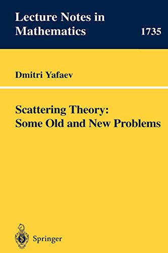 Scattering Theory: Some Old and New Problems (Lecture Notes in Mathematics, 1735, Band 1735)