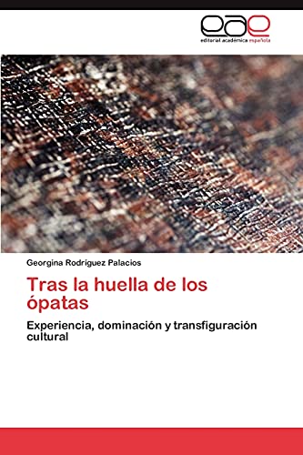 Tras la huella de los ópatas: Experiencia, dominación y transfiguración cultural