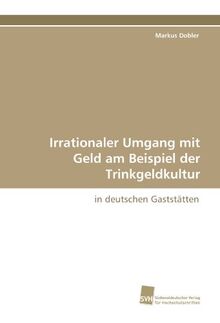 Irrationaler Umgang mit Geld am Beispiel der Trinkgeldkultur: in deutschen Gaststätten