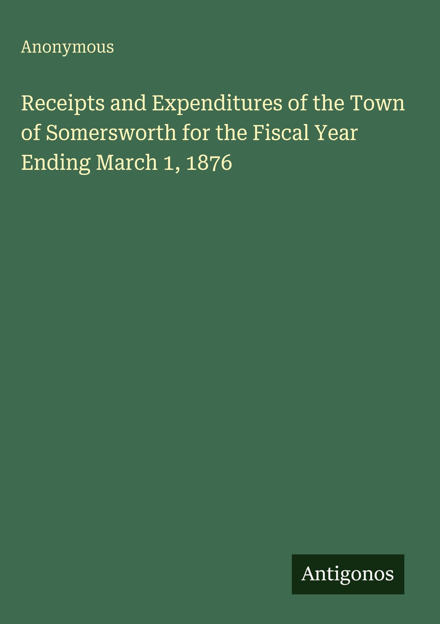 Receipts and Expenditures of the Town of Somersworth for the Fiscal Year Ending March 1, 1876