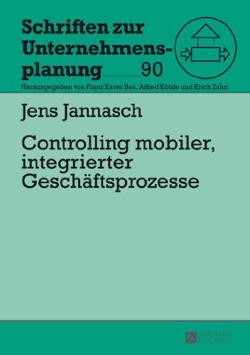 Controlling mobiler, integrierter Geschäftsprozesse (Schriften zur Unternehmensplanung)