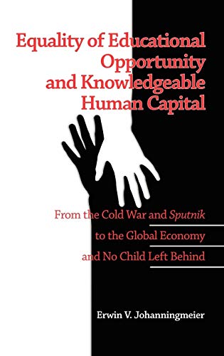 Equality of Educational Opportunity and Knowledgeable Human Capital: From the Cold War and Sputnik to the Global Economy and No Child Left Behind (Hc)
