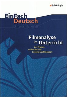 EinFach Deutsch Unterrichtsmodelle: Filmanalyse im Unterricht: Zur Theorie und Praxis von Literaturverfilmungen - Klassen 5 - 13