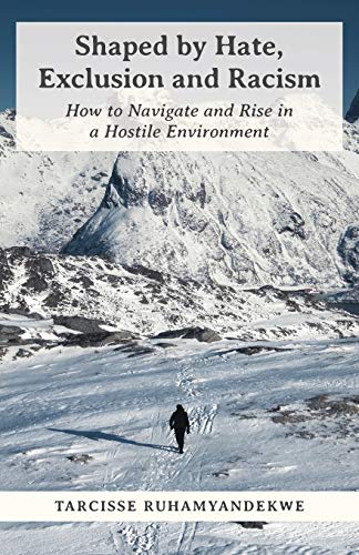 Shaped by Hate, Exclusion and Racism: How to Navigate and Rise in a Hostile Environment