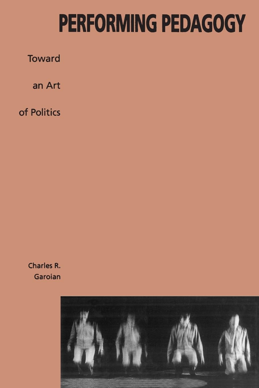 Performing Pedagogy: Towards an Art of Politics (Suny Series, Interruptions, Border Testimonyies and Critical Discourses)