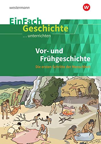 EinFach Geschichte ...unterrichten: Vor- und Frühgeschichte: Die ersten Schritte der Menschheit