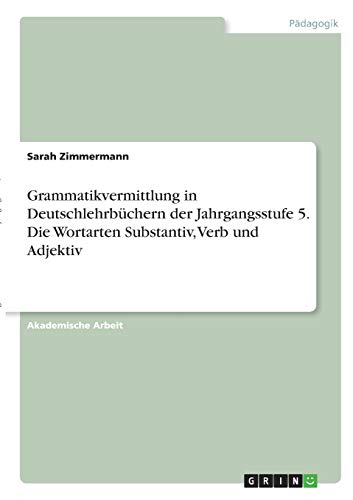 Grammatikvermittlung in Deutschlehrbüchern der Jahrgangsstufe 5. Die Wortarten Substantiv, Verb und Adjektiv