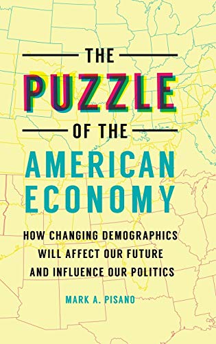 The Puzzle of the American Economy: How Changing Demographics Will Affect Our Future and Influence Our Politics