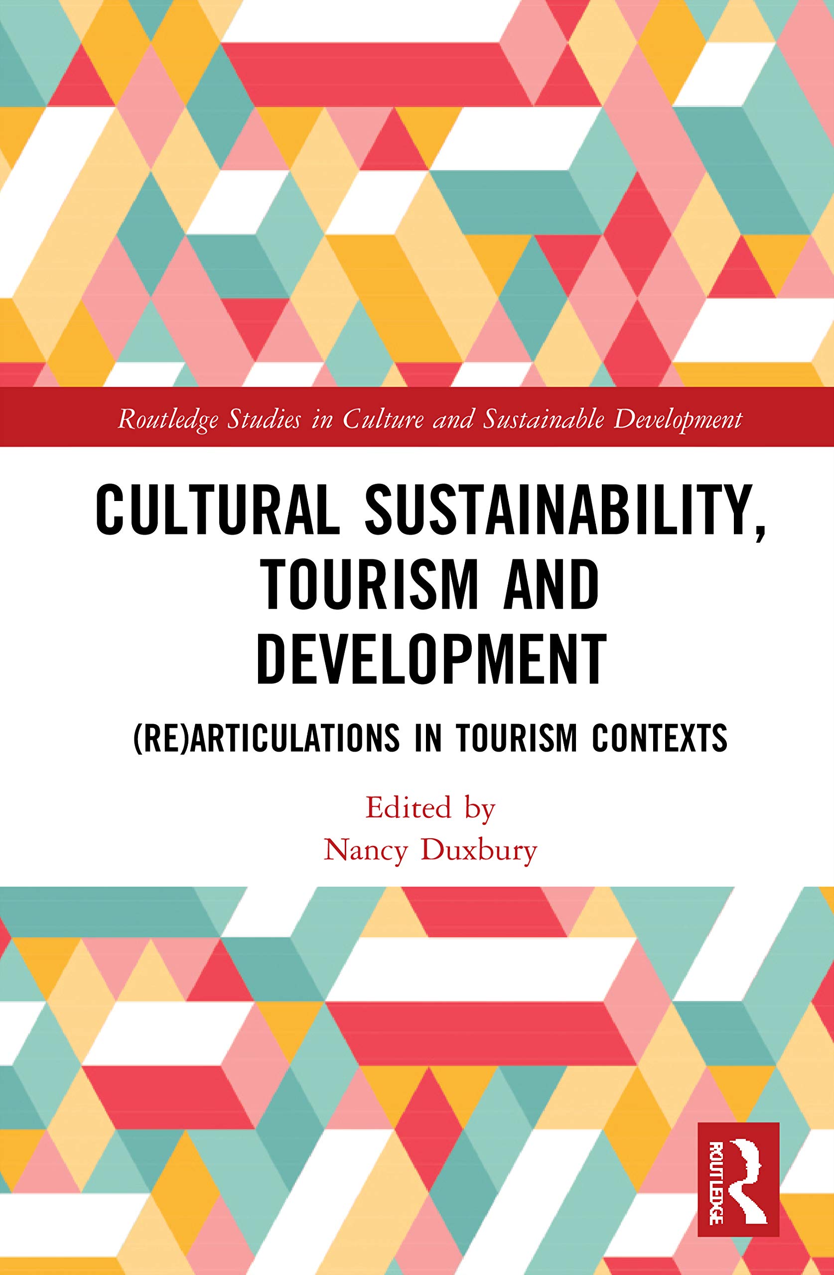 Cultural Sustainability, Tourism and Development: (Re)articulations in Tourism Contexts (Routledge Studies in Culture and Sustainable Development)