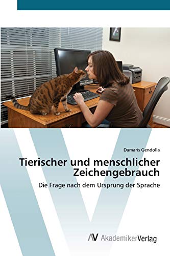 Tierischer und menschlicher Zeichengebrauch: Die Frage nach dem Ursprung der Sprache