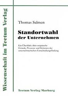 Standortwahl der Unternehmen. Ein Überblick über empirische Gründe, Prozesse und Kriterien der unternehmerischen Entscheidungsfindung