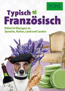 PONS Typisch Französisch: Rätsel & Übungen zu Sprache, Kultur, Land und Leuten