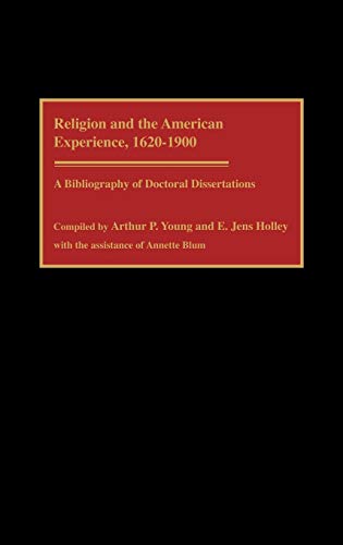 Religion and the American Experience, 1620-1900: A Bibliography of Doctoral Dissertations (Bibliographies & Indexes in Religious Studies)