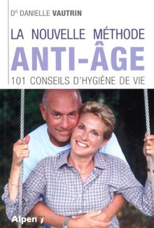 La nouvelle méthode anti-âge : 101 conseils d'hygiène de vie