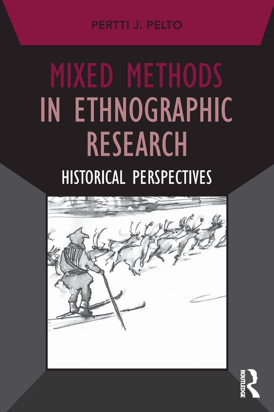 Mixed Methods in Ethnographic Research: Historical Perspectives (Developing Qualitative Inquiry)