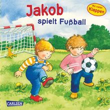 Jakob-Bücher: Jakob spielt Fußball: Mit lustigen Klappen