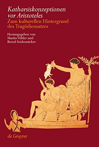 Katharsiskonzeptionen vor Aristoteles: Zum kulturellen Hintergrund des Tragödiensatzes: Zum Kulturellen Hintergrund Des Tragodiensatzes