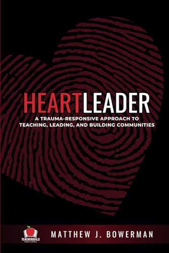 Heartleader: A Trauma-Responsive Approach to Teaching, Leading, and Building Communities