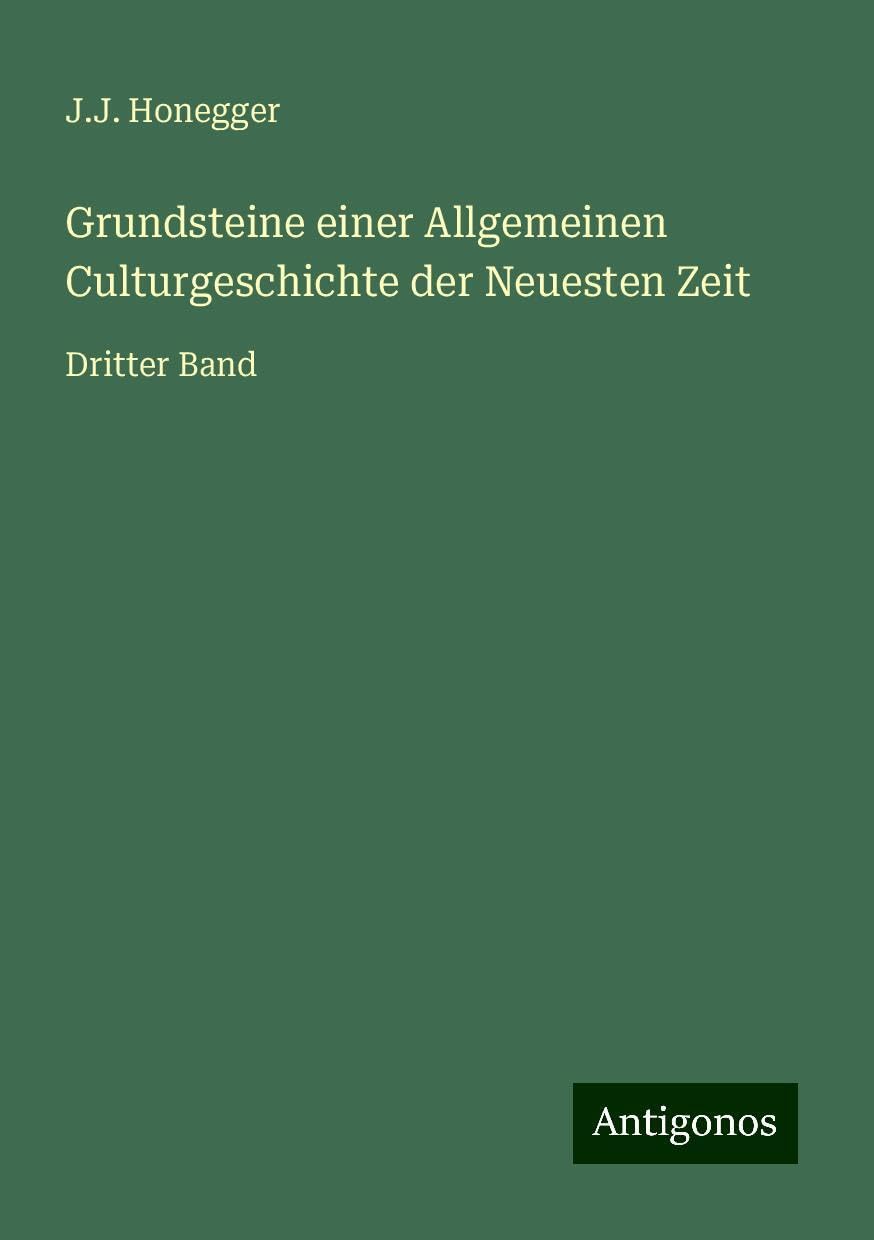 Grundsteine einer Allgemeinen Culturgeschichte der Neuesten Zeit: Dritter Band