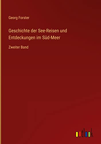 Geschichte der See-Reisen und Entdeckungen im Süd-Meer: Zweiter Band