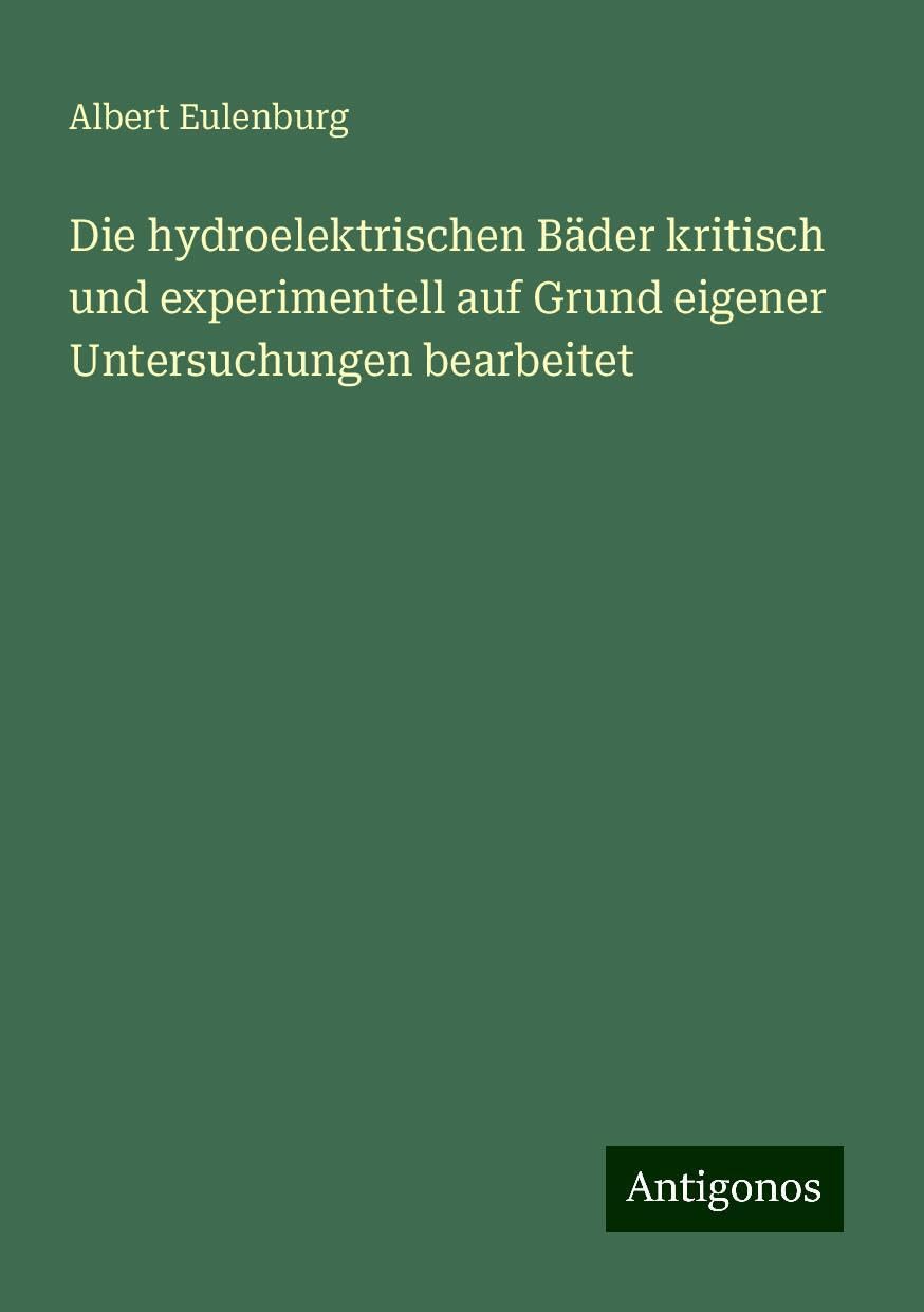 Die hydroelektrischen Bäder kritisch und experimentell auf Grund eigener Untersuchungen bearbeitet