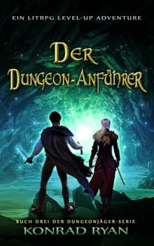 Der Dungeon-Anführer: Ein LitRPG Level-up Adventure (Dungeonjäger, Band 3)