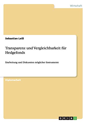 Transparenz und Vergleichbarkeit für Hedgefonds: Erarbeitung und Diskussion möglicher Instrumente
